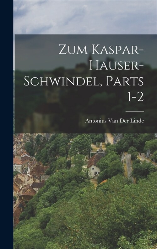 Zum Kaspar-Hauser-Schwindel, Parts 1-2 (Hardcover)