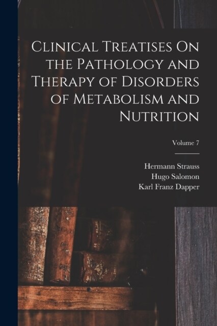 Clinical Treatises On the Pathology and Therapy of Disorders of Metabolism and Nutrition; Volume 7 (Paperback)