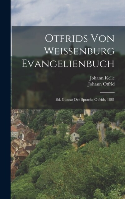 Otfrids Von Weissenburg Evangelienbuch: Bd. Glossar Der Sprache Otfrids, 1881 (Hardcover)