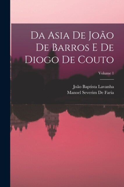 Da Asia De Jo? De Barros E De Diogo De Couto; Volume 1 (Paperback)