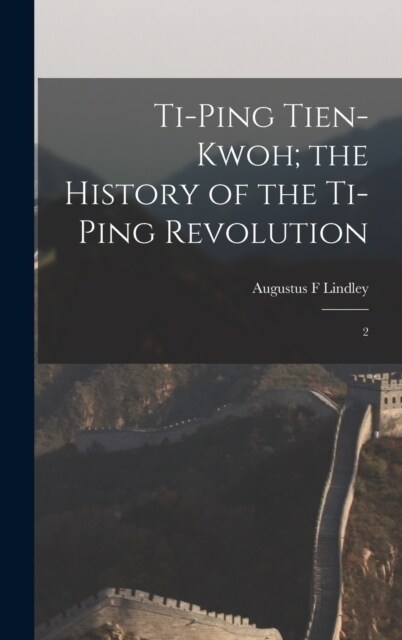 Ti-ping Tien-kwoh; the History of the Ti-ping Revolution: 2 (Hardcover)