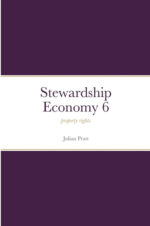 Stewardship Economy 6: property rights (Paperback)