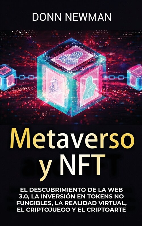Metaverso y NFT: El descubrimiento de la Web 3.0, la inversi? en tokens no fungibles, la realidad virtual, el criptojuego y el criptoa (Hardcover)