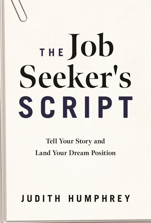 The Job Seekers Script: Tell Your Story and Land Your Dream Position (Hardcover)