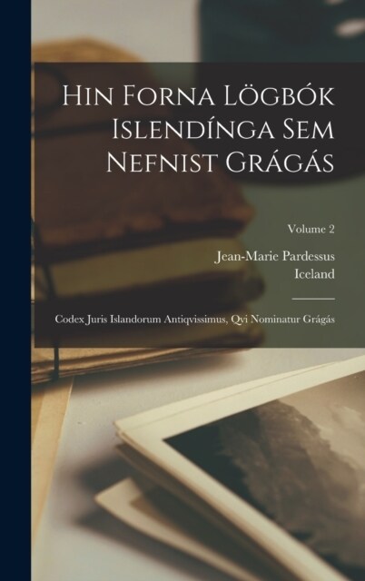 Hin Forna L?b? Islend?ga Sem Nefnist Gr??: Codex Juris Islandorum Antiqvissimus, Qvi Nominatur Gr??; Volume 2 (Hardcover)