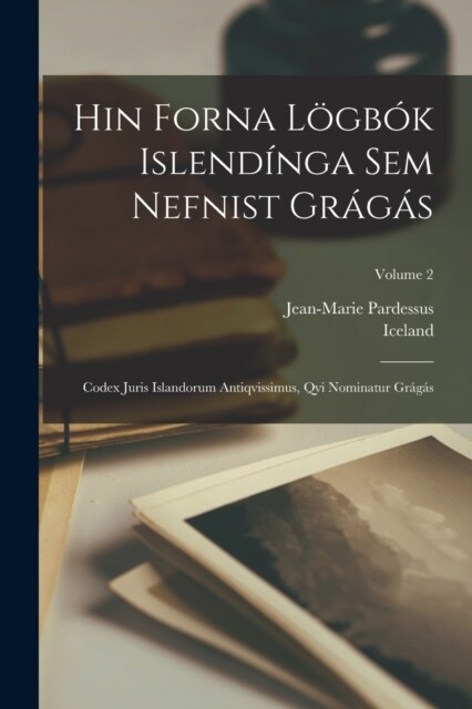 Hin Forna L?b? Islend?ga Sem Nefnist Gr??: Codex Juris Islandorum Antiqvissimus, Qvi Nominatur Gr??; Volume 2 (Paperback)