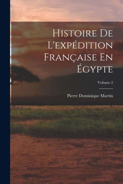 Histoire De Lexp?ition Fran?ise En ?ypte; Volume 2 (Paperback)