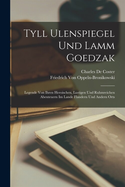 Tyll Ulenspiegel Und Lamm Goedzak: Legende Von Ihren Heroischen, Lustigen Und Ruhmreichen Abenteuern Im Lande Flandern Und Andern Orts (Paperback)