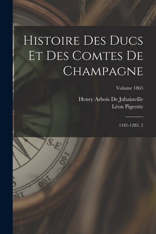 Histoire Des Ducs Et Des Comtes De Champagne: 1181-1285. 2; Volume 1865 (Paperback)