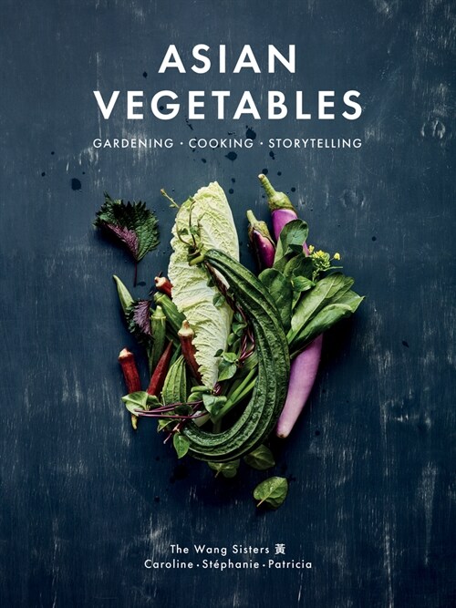 Asian Vegetables: Gardening. Cooking. Storytelling. (Hardcover)