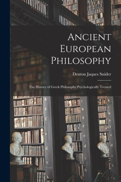 Ancient European Philosophy: The History of Greek Philosophy Psychologically Treated (Paperback)