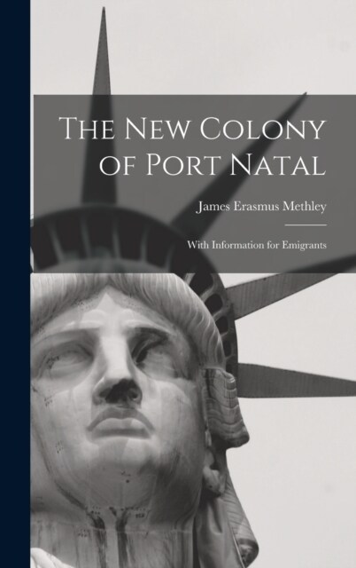 The New Colony of Port Natal: With Information for Emigrants (Hardcover)