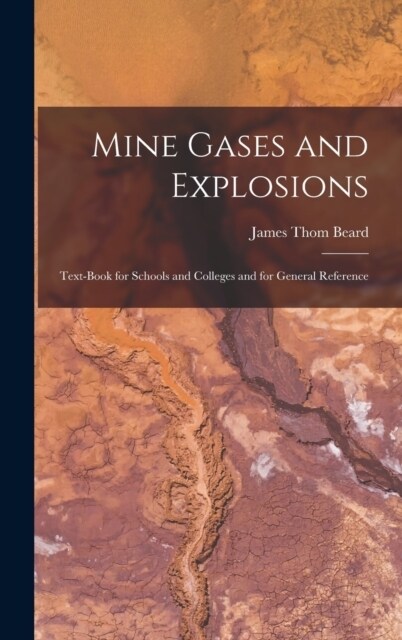 Mine Gases and Explosions: Text-Book for Schools and Colleges and for General Reference (Hardcover)