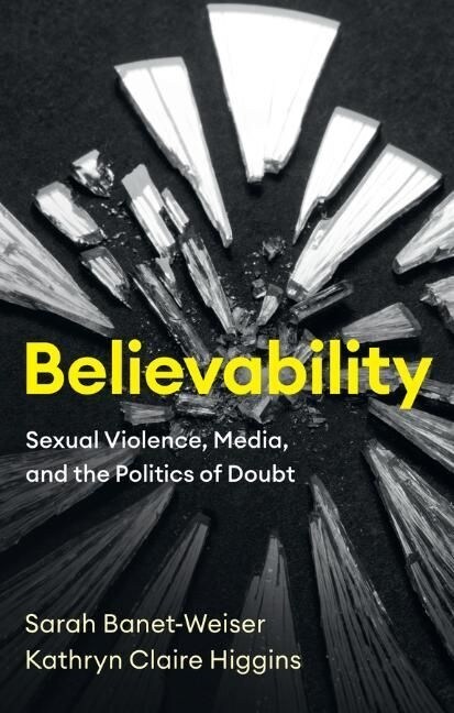 Believability : Sexual Violence, Media, and the Politics of Doubt (Hardcover)