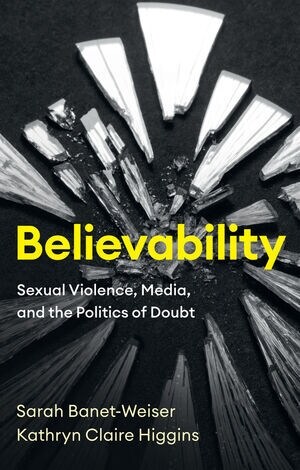 Believability : Sexual Violence, Media, and the Politics of Doubt (Paperback)