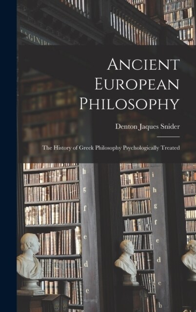 Ancient European Philosophy: The History of Greek Philosophy Psychologically Treated (Hardcover)