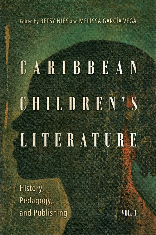 Caribbean Childrens Literature, Volume 1: History, Pedagogy, and Publishing (Hardcover, Hardback)