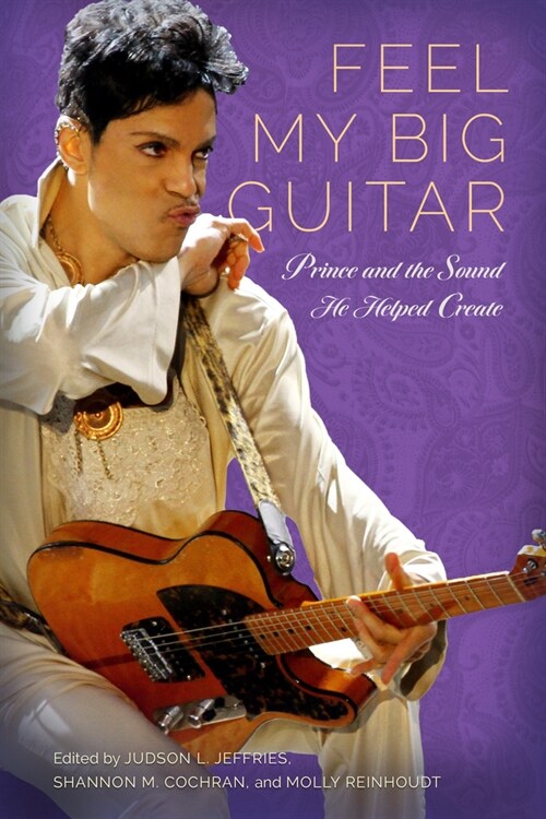 Feel My Big Guitar: Prince and the Sound He Helped Create (Hardcover)