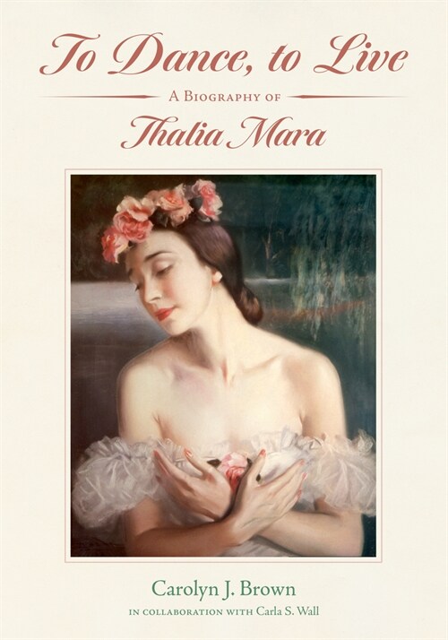 To Dance, to Live: A Biography of Thalia Mara (Hardcover)