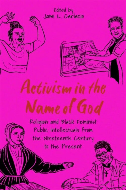 Activism in the Name of God: Religion and Black Feminist Public Intellectuals from the Nineteenth Century to the Present (Hardcover, Hardback)