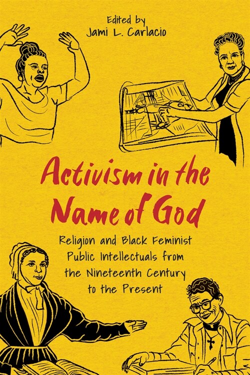 Activism in the Name of God: Religion and Black Feminist Public Intellectuals from the Nineteenth Century to the Present (Paperback)