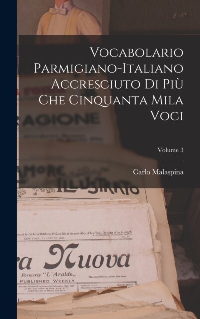 Vocabolario Parmigiano-Italiano Accresciuto Di Pi?Che Cinquanta Mila Voci; Volume 3 (Hardcover)