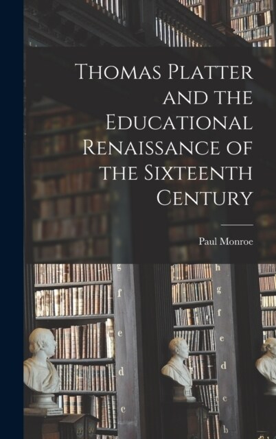 Thomas Platter and the Educational Renaissance of the Sixteenth Century (Hardcover)