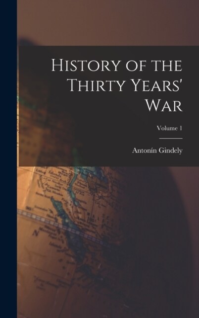 History of the Thirty Years War; Volume 1 (Hardcover)