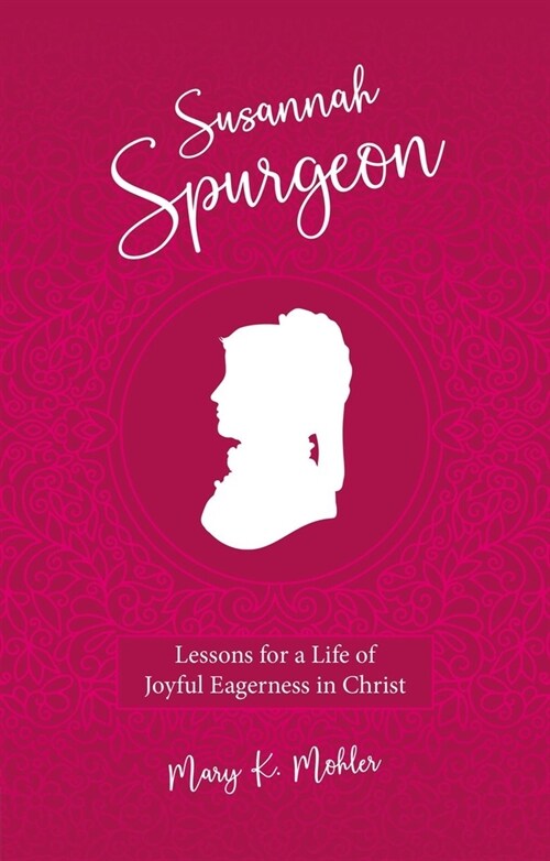 Susannah Spurgeon : Lessons for a Life of Joyful Eagerness in Christ (Hardcover)