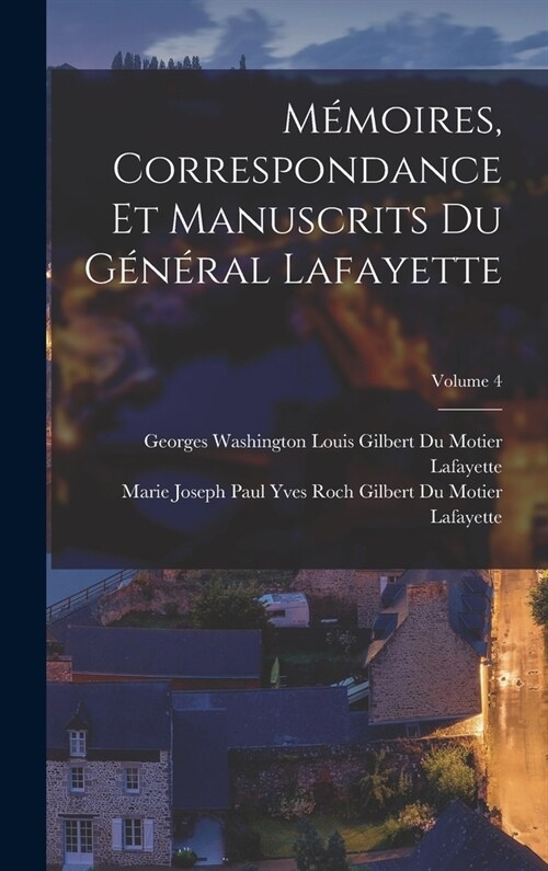 M?oires, Correspondance Et Manuscrits Du G??al Lafayette; Volume 4 (Hardcover)