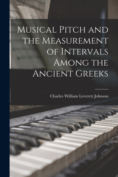 Musical Pitch and the Measurement of Intervals Among the Ancient Greeks (Paperback)