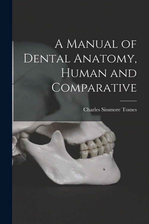 A Manual of Dental Anatomy, Human and Comparative (Paperback)