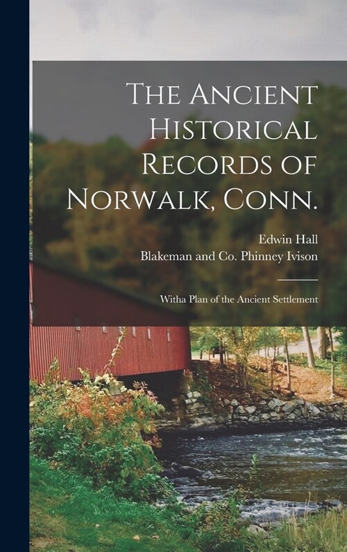 The Ancient Historical Records of Norwalk, Conn.; Witha Plan of the Ancient Settlement (Hardcover)