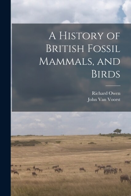 A History of British Fossil Mammals, and Birds (Paperback)