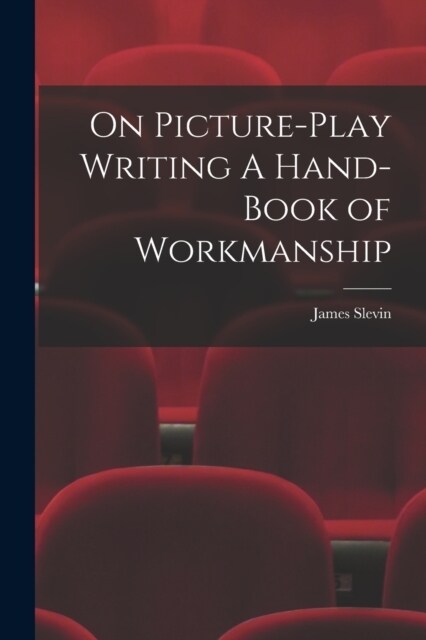 On Picture-Play Writing A Hand-Book of Workmanship (Paperback)