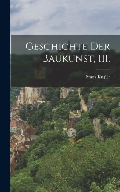 Geschichte der Baukunst, III. (Hardcover)