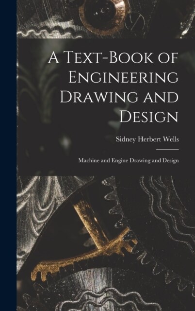 A Text-Book of Engineering Drawing and Design: Machine and Engine Drawing and Design (Hardcover)