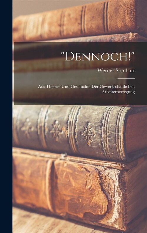 Dennoch!: Aus Theorie Und Geschichte Der Gewerkschaftlichen Arbeiterbewegung (Hardcover)