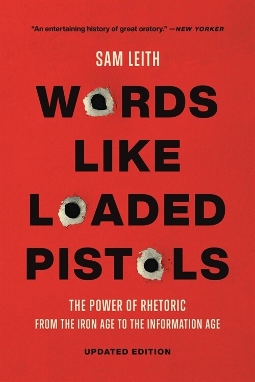 Words Like Loaded Pistols: The Power of Rhetoric from the Iron Age to the Information Age (Paperback)