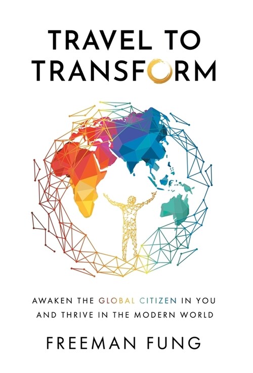 Travel to Transform: Awaken the Global Citizen in You and Thrive in the Modern World (Hardcover)