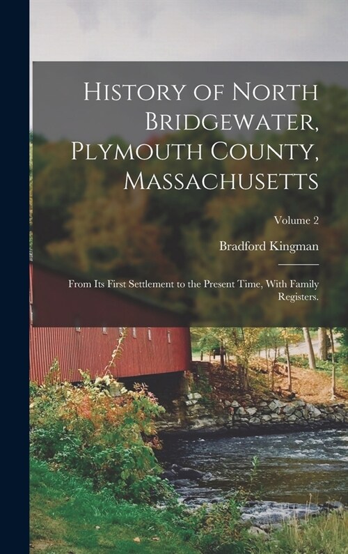 History of North Bridgewater, Plymouth County, Massachusetts: From its First Settlement to the Present Time, With Family Registers.; Volume 2 (Hardcover)