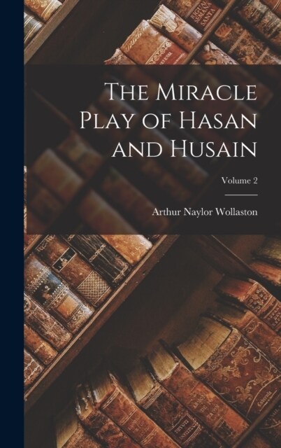 The Miracle Play of Hasan and Husain; Volume 2 (Hardcover)
