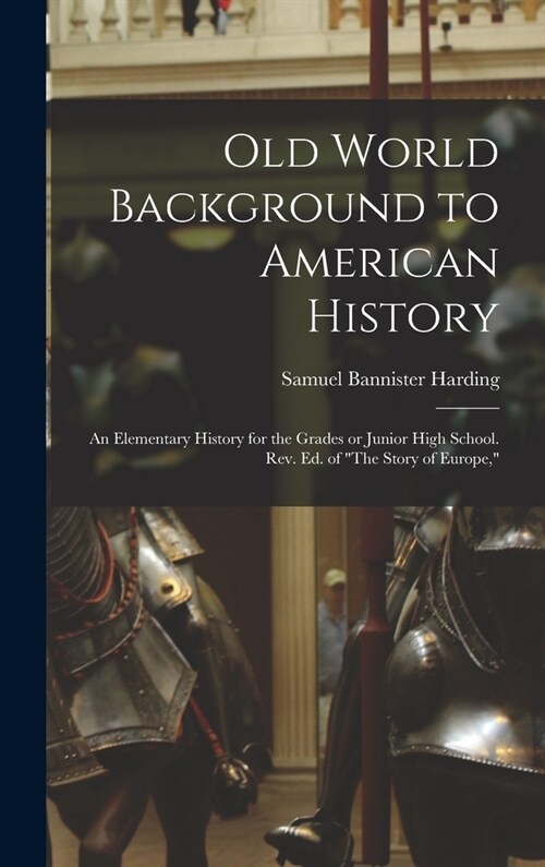 Old World Background to American History; an Elementary History for the Grades or Junior High School. Rev. ed. of The Story of Europe, (Hardcover)