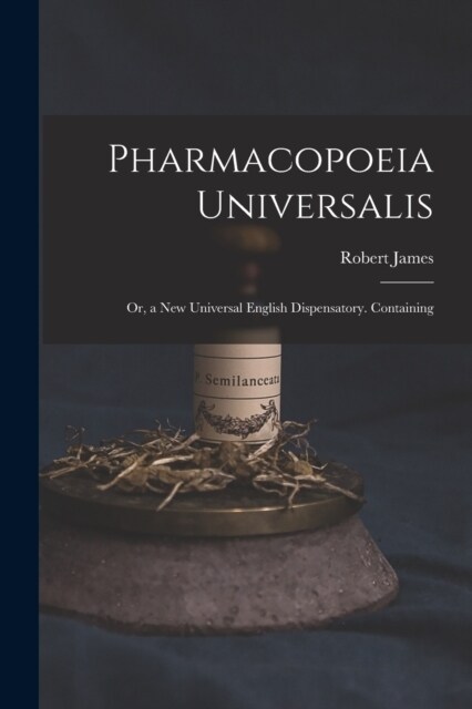 Pharmacopoeia Universalis: Or, a New Universal English Dispensatory. Containing (Paperback)