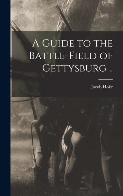 A Guide to the Battle-field of Gettysburg .. (Hardcover)