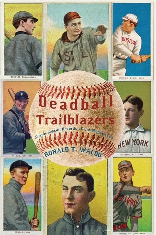 Deadball Trailblazers: Single-Season Records of the Modern Era (Paperback)