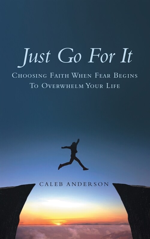 Just Go for It: Choosing Faith When Fear Begins to Overwhelm Your Life (Hardcover)