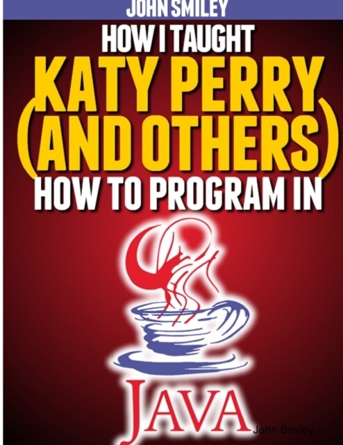 How I taught Katy Perry (and others) to program in Java (Paperback)