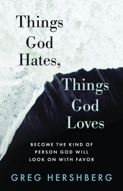 Things God Hates, Things God Loves: Become the Kind of Person God Will Look On with Favor (Paperback)