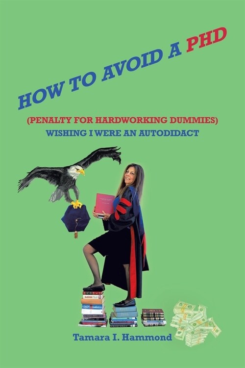 How to Avoid a Phd (Penalty for Hardworking Dummies): Wishing I Were an Autodidact (Paperback)